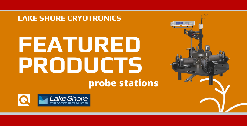 Focus On: Lake Shore Cryogenic Probe Stations