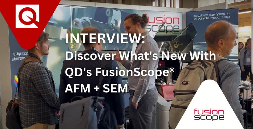 Interview: Discover What’s New with QD’s Fusionscope AFM + SEM