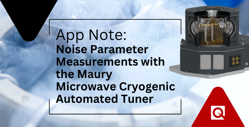 App Note – Noise Parameter Measurements with the Maury Microwave Cryogenic Automated Tuner
